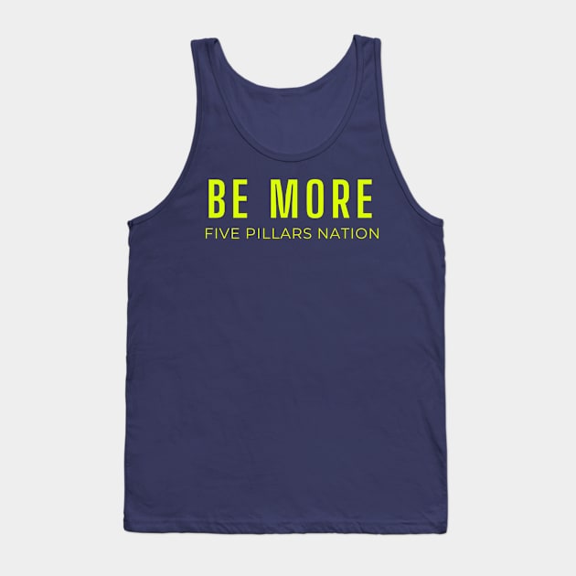 Be More - Five Pillars Nation Tank Top by Five Pillars Nation